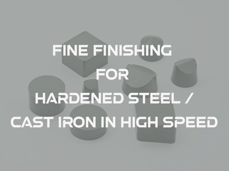 4fine finishing for hardened steel and cast iron in high speed