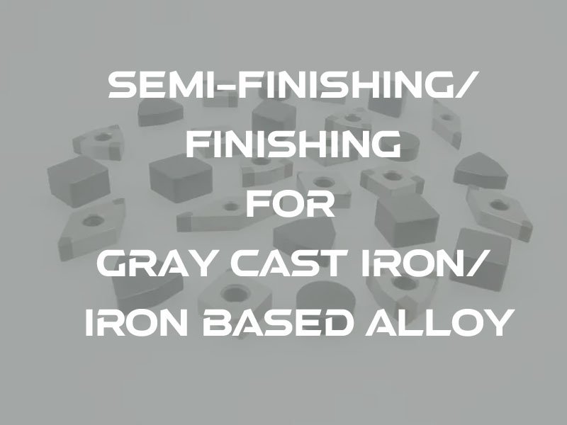 4semi finishing, finishing for gray cast iron, iron based alloy