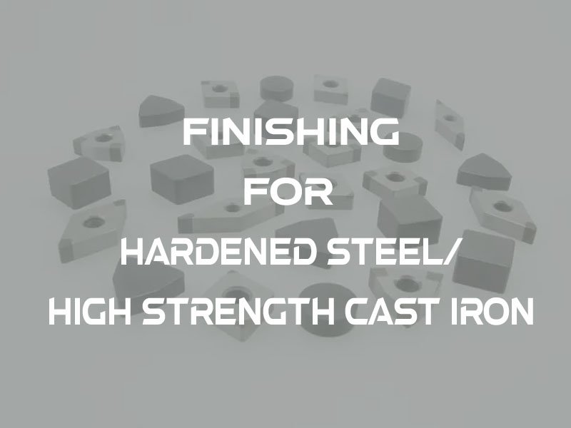 6finishing for hardened steel, high strength cast iron