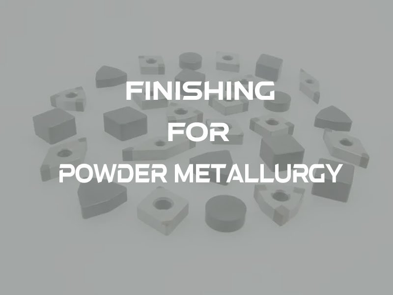 8finishing for powder metallurgy